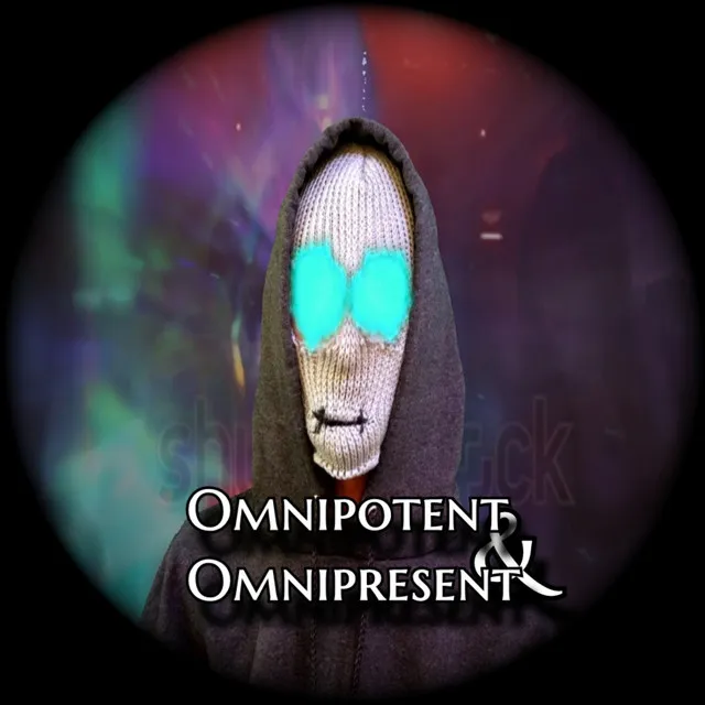 Omnipotent & Omnipresent