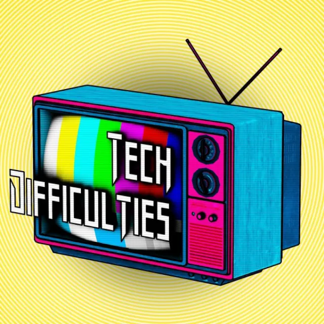 Tech Difficulties