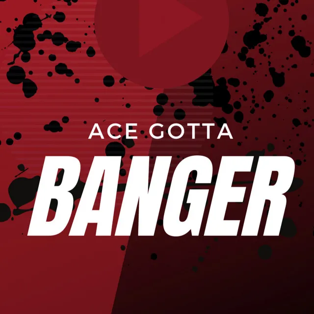 Ace Gotta Banger