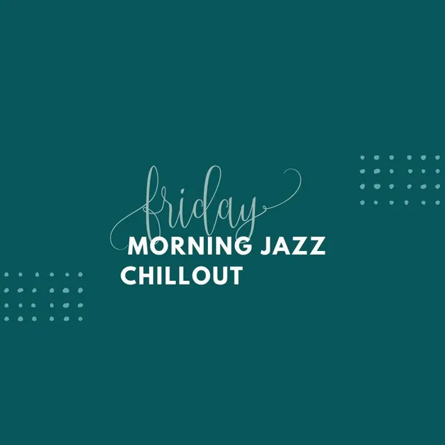 Friday Morning Jazz Chillout