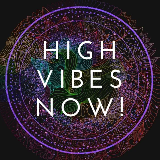 High Vibes Now!