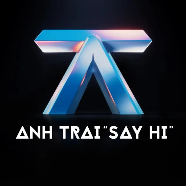 ANH TRAI "SAY HI"