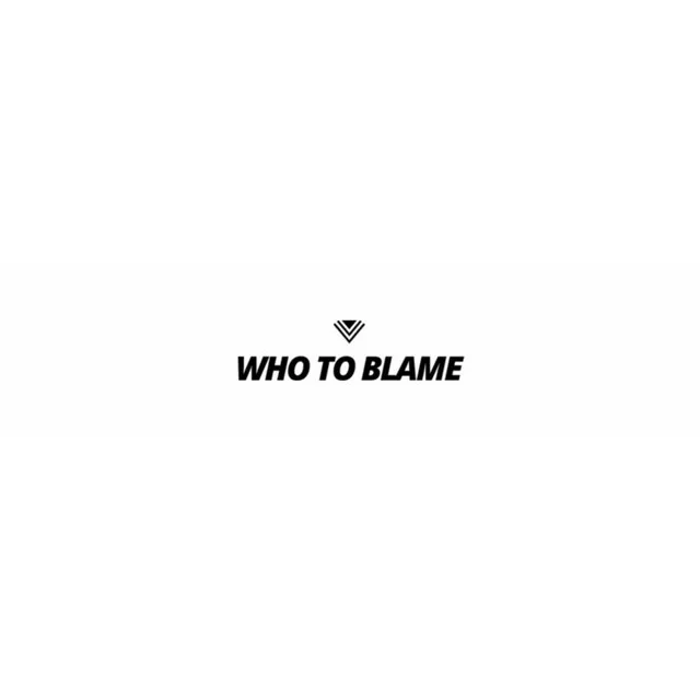 Who To Blame