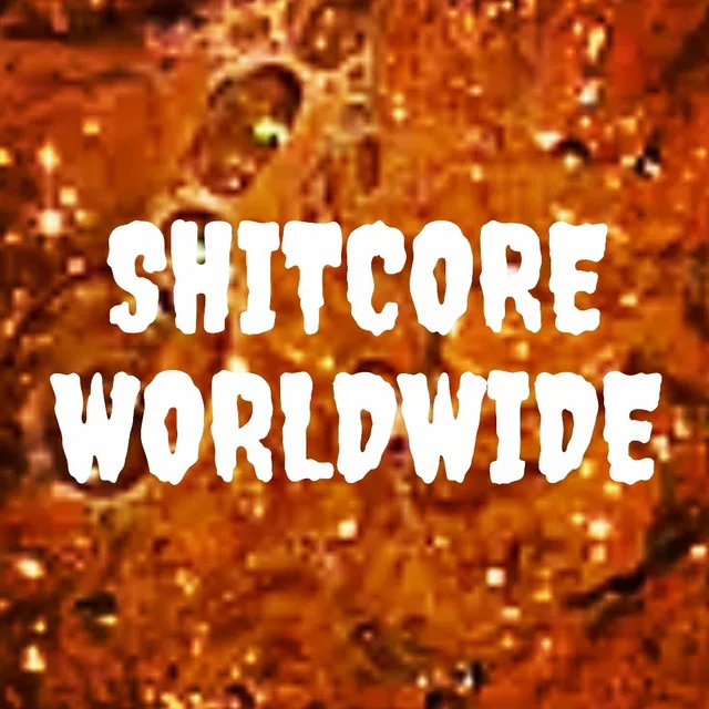 Shitcore Worldwide