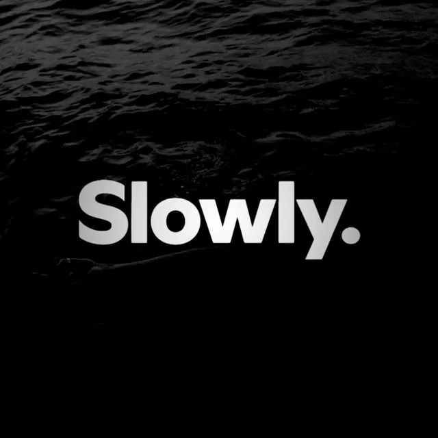 Slowly