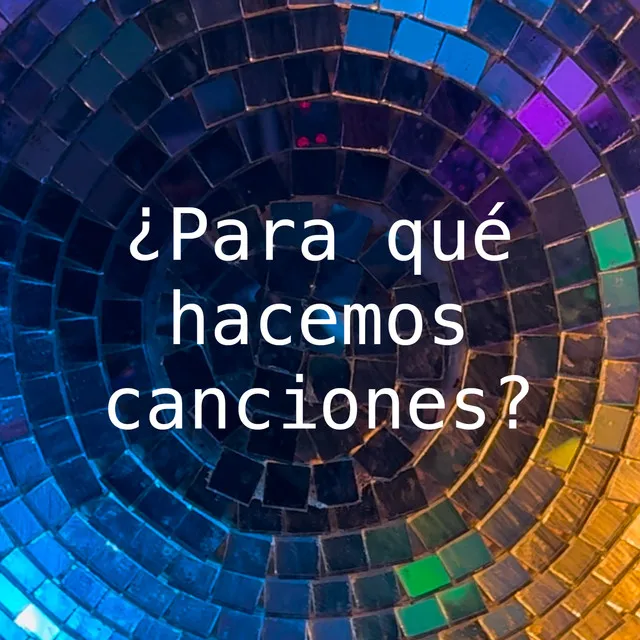 Para Que Hacemos Canciones?