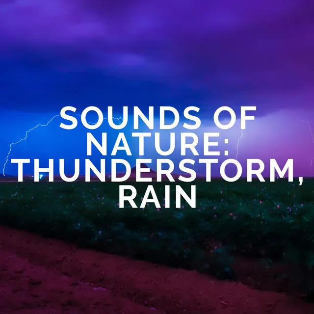 Sounds Of Nature : Thunderstorm, Rain