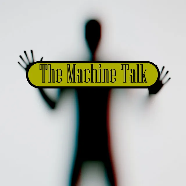 The Machine Talk