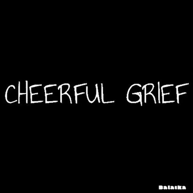 Cheerful Grief