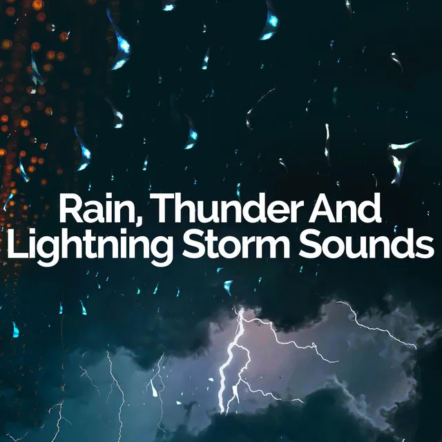 Rain, Thunder And Lightning Storm Sounds