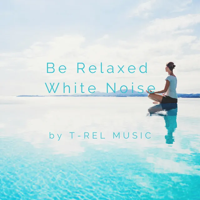 Be Relaxed White Noise