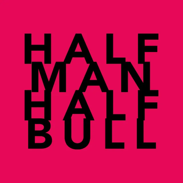 HALF MAN // HALF BULL