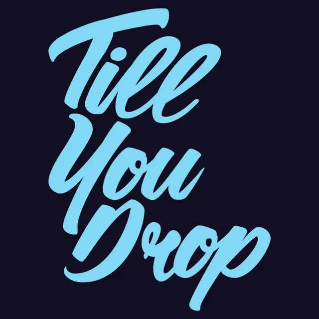 Till You Drop