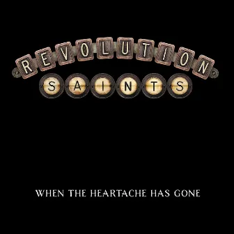 When the Heartache Has Gone by Revolution Saints