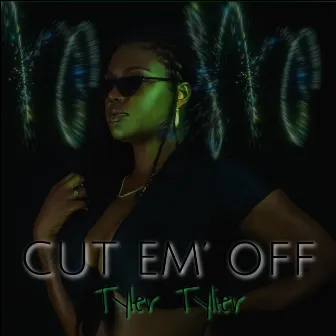 CUT EM' OFF by Tyler Tylier