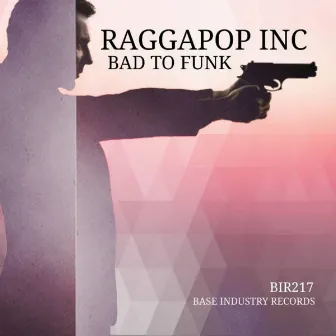 Bad To Funk by Raggapop Inc