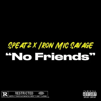 No Friends by Iron Mic Savage