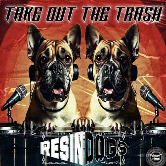 Take Out The Trash by Resin Dogs