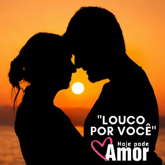 Louco por Você by Hoje Pode Amor