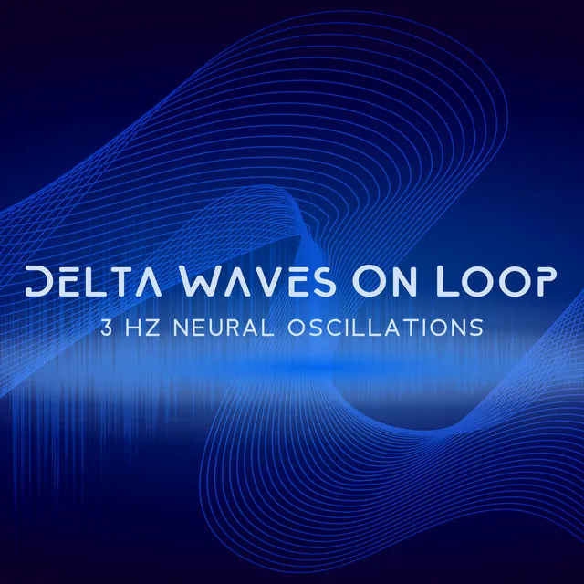 Delta Waves On Loop – 3 Hz Neural Oscillations: Deeper Sleep Stage Transition