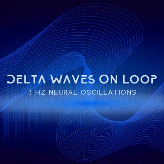 Delta Waves On Loop – 3 Hz Neural Oscillations: Deeper Sleep Stage Transition by 