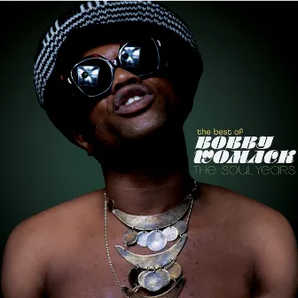 The Best Of Bobby Womack - The Soul Years by Bobby Womack