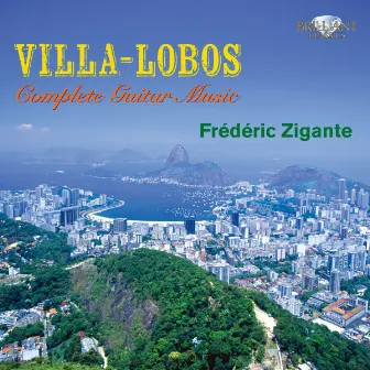 Villa-Lobos: Complete Guitar Music by Frédéric Zigante