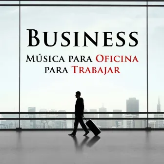 Business - Musica para Oficina para Trabajar by Healing Boy