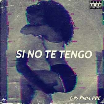 Si No Te Tengo by Luis Guiseppe