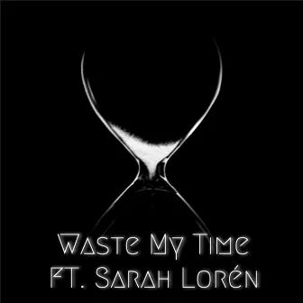 Waste My Time (feat. Sarah Lorén) by Caperraticus