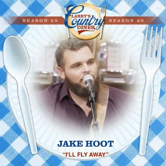 I'll Fly Away (Larry's Country Diner Season 20) by Jake Hoot