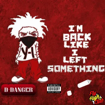 I'm Back Like I Left Something by D-Danger