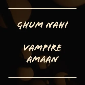 Ghum Nahi by Vampire Amaan