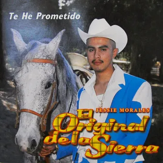 Te He Prometido by Jessie Morales El Original De La Sierra