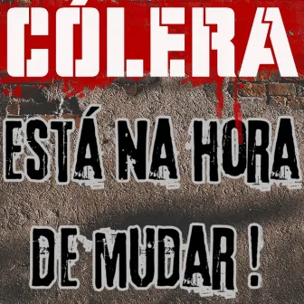 Está na Hora de Mudar! by Cólera