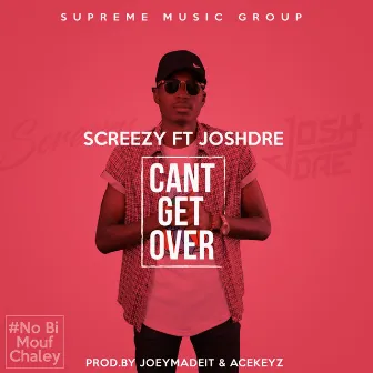 Can't Get Over by Screezy