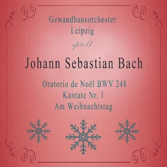 Gewandhausorchester Leipzig spielt: Johann Sebastian Bach: Oratorio de Noël BWV 248, Kantate Nr. 1, Am Weihnachtstag by Josef Traxel