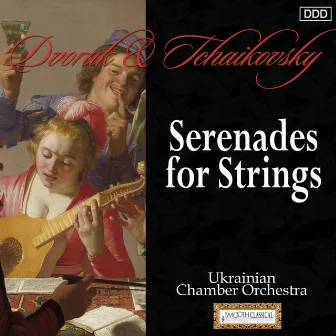 Dvorak & Tchaikovsky: Serenades for Strings by Ukrainian Chamber Orchestra