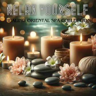 Relax Yourself: Healing Oriental Spa Collection, Nature Sounds to Relax, Spa & Wellness by Spa Dreams!