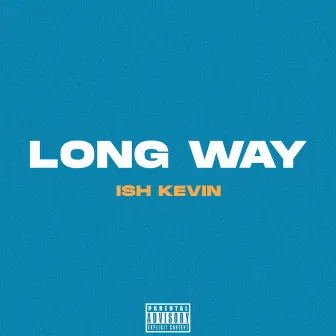 Long Way by Ish Kevin