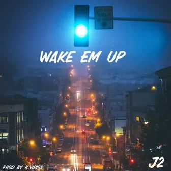 Wake Em Up by J 2