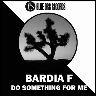 Do Something For Me by Bardia F