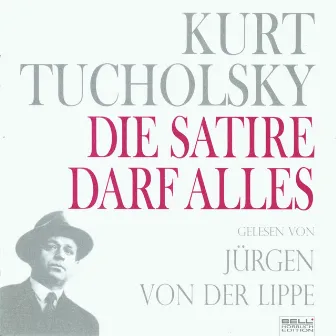 Kurt Tucholsky - Panter Tiger und Co. Die Satire darf alles! (gelesen von Jürgen Von Der Lippe) by Jürgen von der Lippe