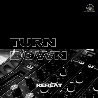 Turn Down by Reheat