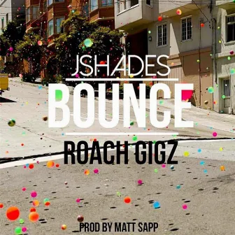 Bounce (feat. Roach Gigz) by Jshades