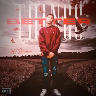 Better Things by YB Redencion