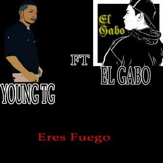 Eres Fuego by Young TG