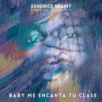 Baby Me Encanta Tu Clase by Kendrick Brainy