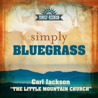 The Little Mountain Church (Simply Bluegrass) by Carl Jackson