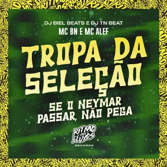 Tropa da Seleção (Se o Neymar Passar Não Pega) by Mc Alef